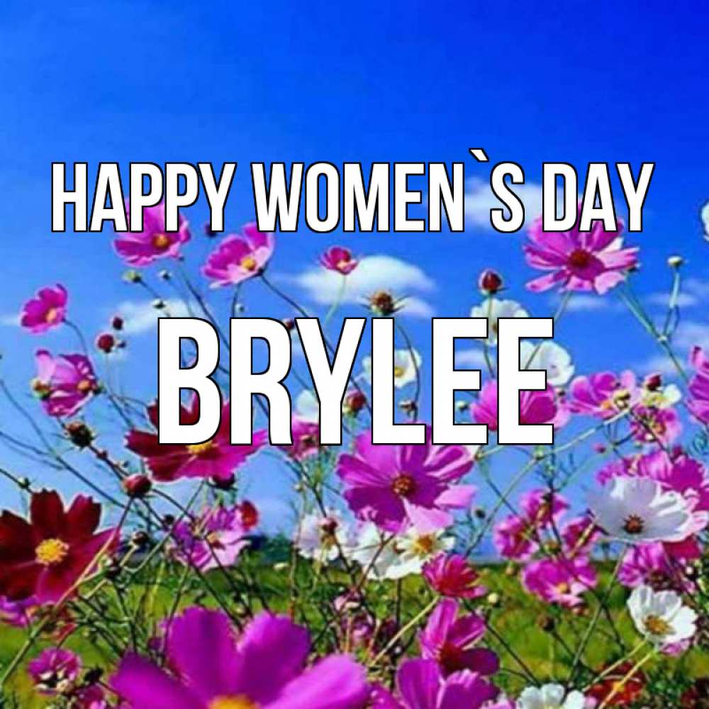 Greetings card с именем, Brylee happy women`s day цветы Greetings with text for free download 